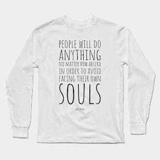 Carl Jung | People Will Do Anything, No Matter How Absurd, in Order to Avoid Facing Their Own Soul | Inspirational Quote | Wisdom | Typography Long Sleeve T-Shirt